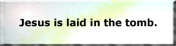 Jesus is laid in the tomb.